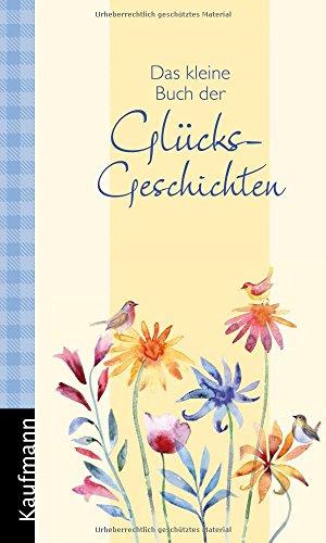 Das kleine Buch der Glücksgeschichten