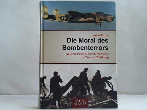 Die Moral des Bombenterrors. Allierte Flächenbombardement im Zweiten Weltkrieg