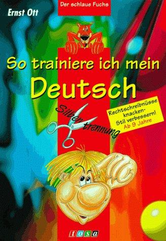 So trainiere ich mein Deutsch. Der schlaue Fuchs. Rechtschreibnüsse knacken - Stil verbessern