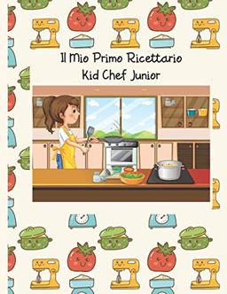 Il Mio Primo Ricettario: Kid Chef Junior - Edizione per Ragazze. Ricettario da scrivere personalizzabile. Quaderno per ricette da scrivere. Libro per ... Taccuino ricette. (Il Mio Ricettario)