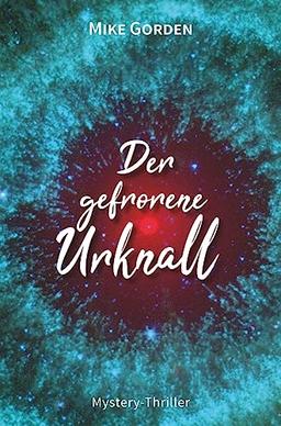 Der gefrorene Urknall: Mystery Thriller (Moíra-Zyklus)