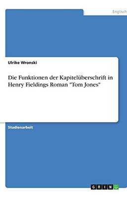 Die Funktionen der Kapitelüberschrift in Henry Fieldings Roman "Tom Jones"