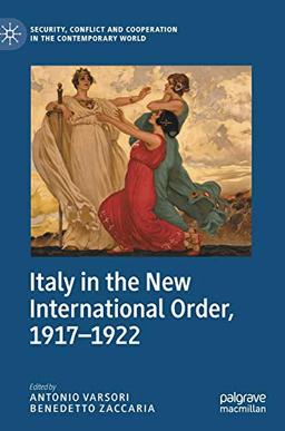 Italy in the New International Order, 1917–1922 (Security, Conflict and Cooperation in the Contemporary World)