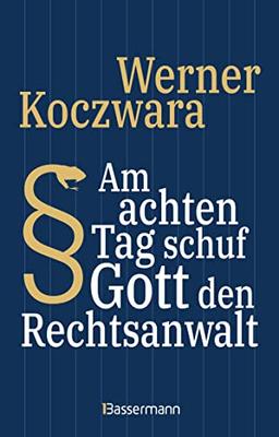 Am achten Tag schuf Gott den Rechtsanwalt - Der SPIEGEL-Bestseller. Seltsamste Gesetze und Verordenungen. Bissig, pointiert und zum Brüllen komisch -: ... "deutschen Pointenpapst" (Ottfried Fischer) -