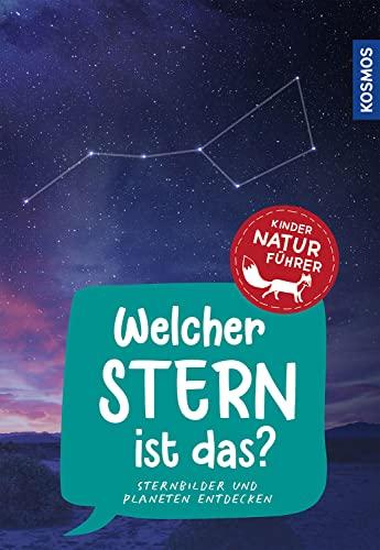 Welcher Stern ist das? Kindernaturführer: Sternbilder und Planeten entdecken