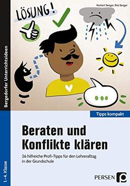 Beraten und Konflikte klären: 26 hilfreiche Profi-Tipps für den Lehreralltag in der Grundschule (1. bis 4. Klasse) (Bergedorfer Tipps kompakt)