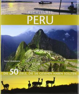 Highlights Peru: Die 50 Ziele, die Sie gesehen haben sollten