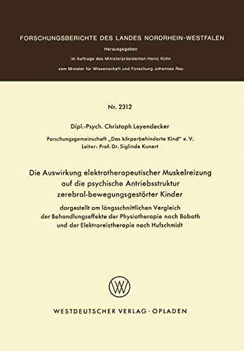 Die Auswirkung elektrotherapeutischer Muskelreizung auf die psychische Antriebsstruktur zerebral-bewegungsgestörter Kinder: dargestellt am ... Landes Nordrhein-Westfalen, 2312, Band 2312)