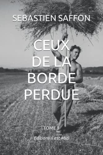 Ceux de la Borde Perdue. Vol. 1. Métayers dans le Lauragais des années 50