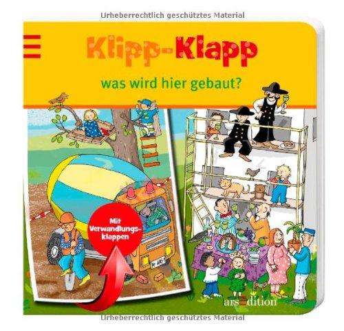 Klipp-Klapp was wird hier gebaut? (Klipp-Klapp-Pappbilderbücher)