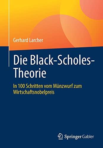 Die Black-Scholes-Theorie: In 100 Schritten vom Münzwurf zum Wirtschaftsnobelpreis