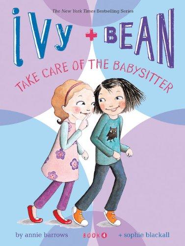 Ivy and Bean Take Care of the Babysitter: Book 4 (Ivy & Bean)