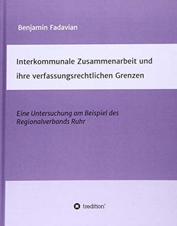 Interkommunale Zusammenarbeit und ihre verfassungsrechtlichen Grenzen: Eine Untersuchung am Beispiel des Regionalverbands Ruhr