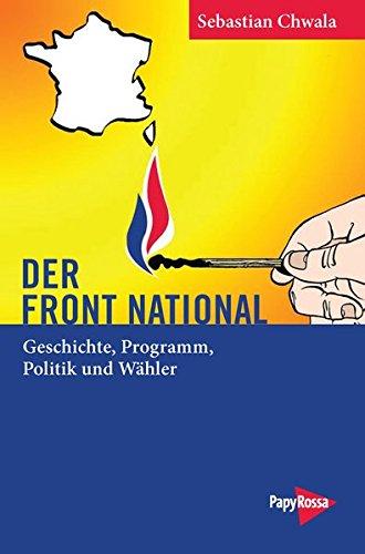 Der Front National: Geschichte, Programm, Politik und Wähler (Neue Kleine Bibliothek)