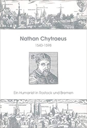 Nathan Chytraeus. 1543-1598: Ein Humanist in Rostock und Bremen. Texte und Veröffentlichungen