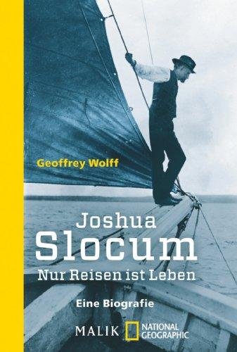 Joshua Slocum: Nur Reisen ist Leben