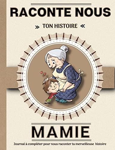 Mamie raconte nous ton histoire : Livre à completer avec ses petits enfants | Un cadeau Unique, original et personnel pour des moments de complicité avec sa grand-mère.