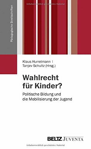 Wahlrecht für Kinder?: Politische Bildung und die Mobilisierung der Jugend (Pädagogische Streitschriften)