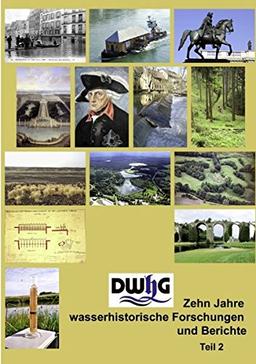 DWhG - Zehn Jahre wasserhistorische Forschungen und Berichte, Teil 2