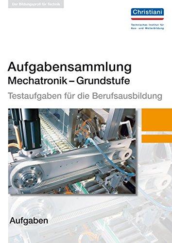 Aufgabensammlung  Mechatronik Grundstufe. Testaufgaben für die Berufsausbildung