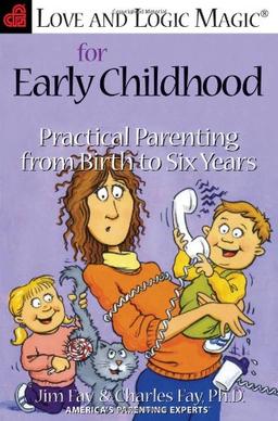 Love and Logic Magic for Early Childhood: Practical Parenting from Birth to Six Years