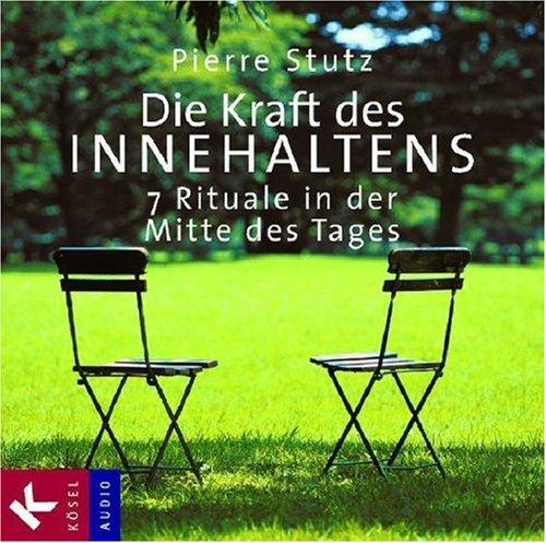 Die Kraft des Innehaltens. CD. . 7 Rituale in der Mitte des Tages