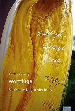 Wortflügel: Briefe eines langen Abschieds