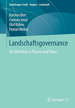 Landschaftsgovernance: Ein Überblick zu Theorie und Praxis (RaumFragen: Stadt – Region – Landschaft)