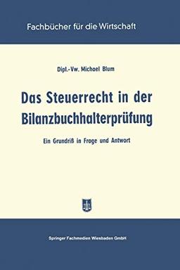 Das Steuerrecht in der Bilanzbuchhalterprüfung: Ein Grundriß in Frage und Antwort (Fachbücher für die Wirtschaft)