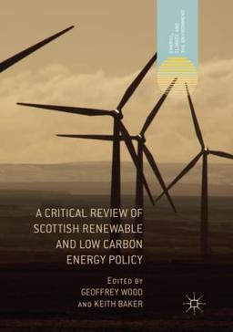 A Critical Review of Scottish Renewable and Low Carbon Energy Policy (Energy, Climate and the Environment)