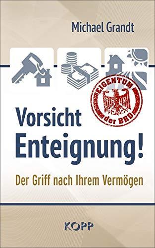 Vorsicht Enteignung!: Der Griff nach Ihrem Vermögen