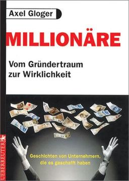 Millionäre. Vom Gründertraum zur Wirklichkeit