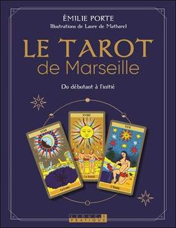 Le tarot de Marseille : du débutant à l'initié : 22 cartes avec leur pochette et 1 livre pour connaître et prendre les bonnes décisions