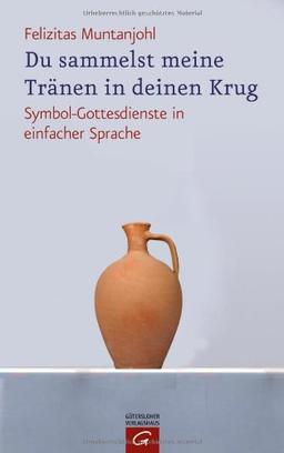 Du sammelst meine Tränen in deinen Krug: Symbol-Gottesdienste in einfacher Sprache