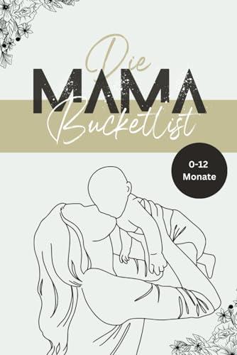 Die Mama-Bucketlist: 50 unvergessliche Aktivitäten mit deinem Baby von 0-12 Monate | Mama Baby Bucketlist | Mama Buch Baby | Mama Challenge | Geschenk ... Eltern | Geschenk Geburt | Geschenk Mama