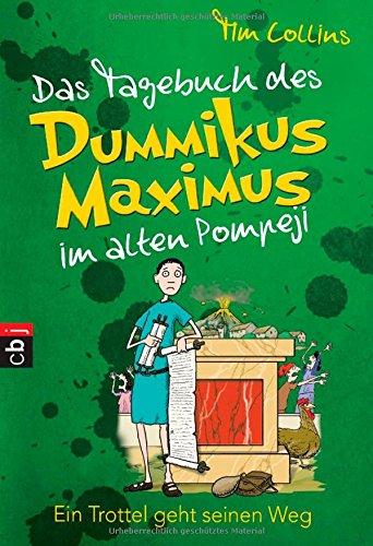 Das Tagebuch des Dummikus Maximus im alten Pompeji - Ein Trottel geht seinen Weg: Band 3 (Das Tagebuch des Dummikus Maximus im alten Rom, Band 3)