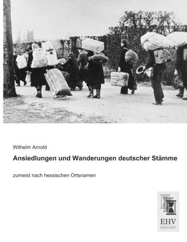 Ansiedlungen und Wanderungen deutscher Staemme: zumeist nach hessischen Ortsnamen