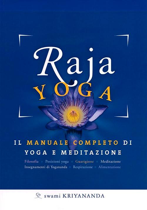 Raja yoga. Il manuale completo di yoga e meditazione