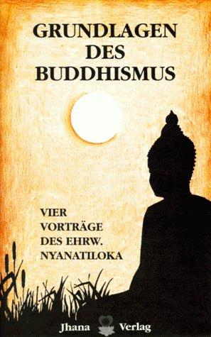 Grundlagen des Buddhismus. Vier Vorträge