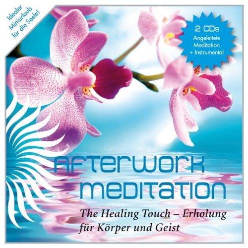 Afterwork Meditation - The Healing Touch, 2 CDs: Angeleitete Meditation und Instrumental