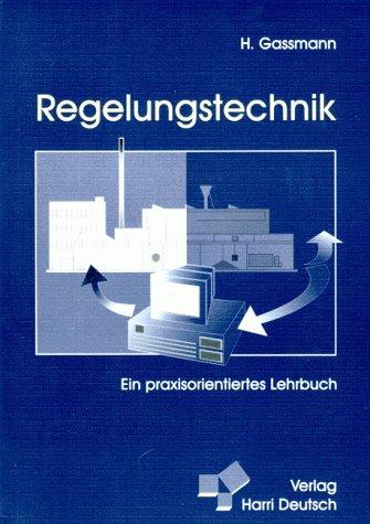 Regelungstechnik. Ein praxisorientiertes Lehrbuch