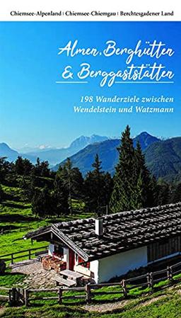 Almen, Berghütten & Berggaststätten: 198 Wanderziele zwischen Wendelstein und Watzmann