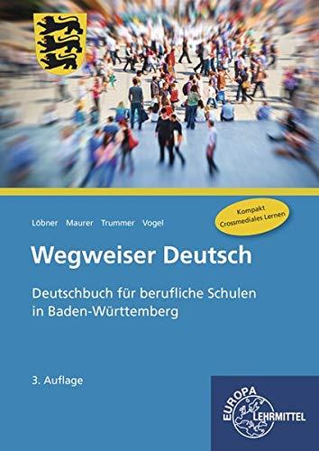 Wegweiser Deutsch: Deutschbuch für berufliche Schulen in Baden-Württtemberg