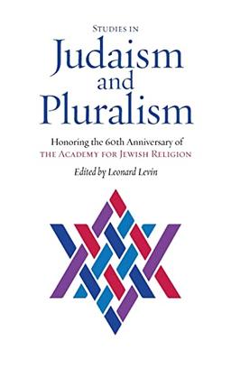 Studies in Judaism and Pluralism: Honoring the 60th Anniversary of the Academy for Jewish Religion