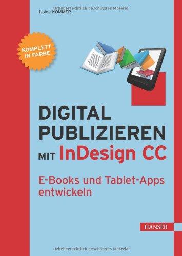 Digital publizieren mit InDesign CC: E-Books und Tablet-Apps entwickeln