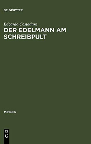 Der Edelmann am Schreibpult: Zum Selbstverständnis aristokratischer Literaten zwischen Renaissance und Revolution (Mimesis, 46, Band 46)