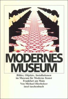 Modernes Museum: Bilder, Objekte, Installationen im Museum für Moderne Kunst Frankfurt am Main (insel taschenbuch)