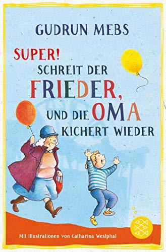 »Super«, schreit der Frieder, und die Oma kichert wieder (Oma und Frieder, Band 5)