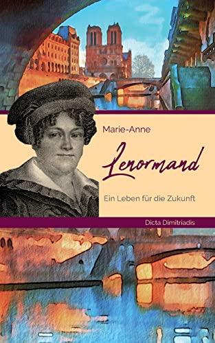 Marie-Anne Lenormand: Ein Leben für die Zukunft