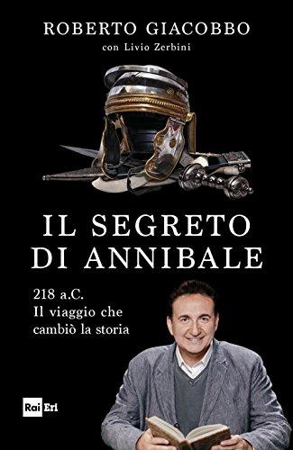 Il segreto di Annibale. 218 a.C. Il viaggio che cambiò la storia